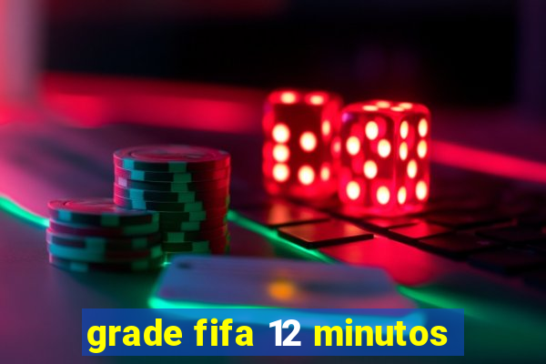 grade fifa 12 minutos